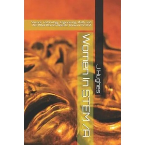 Women in Stem /A: Science, Technology, Engineering, Math, and Art! What Women Need to Know | J Hughes (ISBN: 9781790937271)