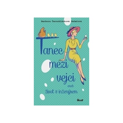 Tanec mezi vejci aneb můj život s inženýrem