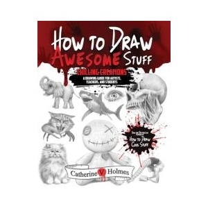 How to Draw Awesome Stuff: Chilling Creations: A Drawing Guide for Teachers and Students | Catherine V Holmes (ISBN: 9781956769791)