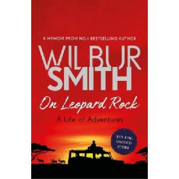 On Leopard Rock: A Life of Adventures - Wilbur Smith