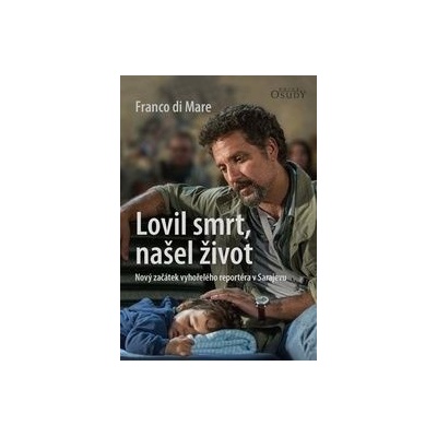 Lovil smrt, našel život - Nový začátek vyhořelého reportéra v Sarajevu