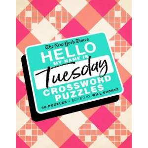 The New York Times Hello, My Name Is Tuesday: 50 Tuesday Crossword Puzzles | Will Shortz (ISBN: 9781250757708)