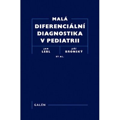 Malá diferenciální diagnostika v pediatrii - Jiří Bronský, Jan Lebl