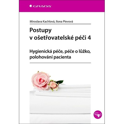 Postupy v ošetřovatelské péči 4 - Miroslava Kachlová, Ilona Plevová