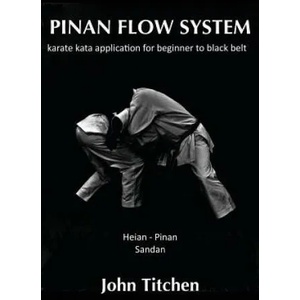 Pinan Flow System: Heian - Pinan Sandan: karate kata application for beginner to black belt | John Titchen, Iain Abernethy (ISBN: 9781503218901)