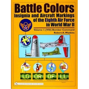 Battle Colors: Insignia and Aircraft Markings of the Eighth Air Force in World War II: Vol 1: (VIII) Bomber Command | Robert A. Watkins (2004)