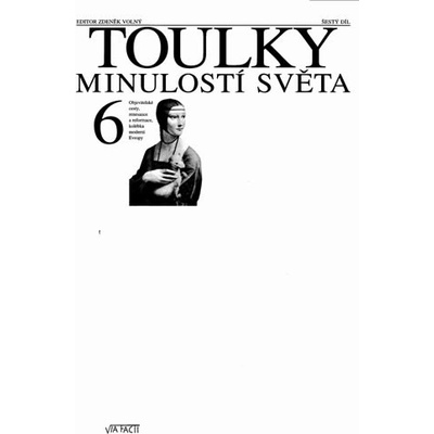 Toulky minulostí světa 6 - Objevitelské cesty, renesance a reformace, kolébka moderní Evropy - kolektiv