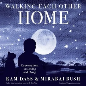 Walking Each Other Home: Conversations on Loving and Dying | Mirabai Bush (ISBN: 9781683649427)