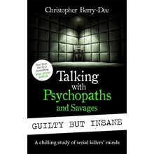 Talking with Psychopaths and Savages Guilty but Insane - Christopher Berry-Dee