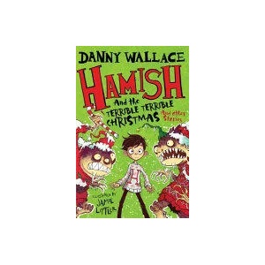 Hamish and the Terrible Terrible Christmas and Other Stories | Danny Wallace (ISBN: 9781471176579)