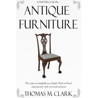 Masterclass in Antique Furniture | Thomas M. Clark
