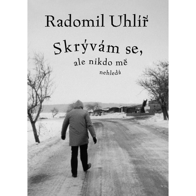 Skrývám se, ale nikdo mě nehledá - Radomil Uhlíř