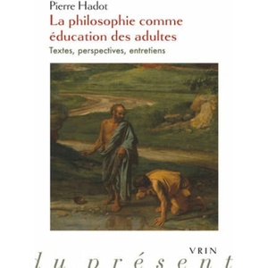 La Philosophie Comme Education Des Adultes: Textes, Perspectives, Entretiens | Pierre Hadot, Ilsetraut Hadot, Arnold I. Davidson (ISBN: 9782711628698)