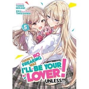 There's No Freaking Way I'll Be Your Lover! Unless. . . (Light Novel) Vol. 5 (ISBN: 9798888438732)