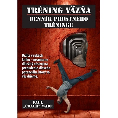 Tréning väzňa 3 – DENNÍK PROSTNÉHO TRÉNINGU - Paul „Coach“ Wade