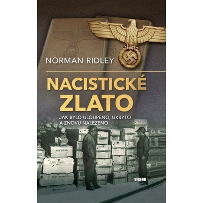 Nacistické zlato: Jak bylo uloupeno, ukryto a znovu nalezeno