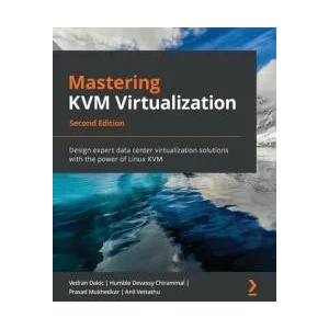 Mastering KVM Virtualization | Vedran Dakic (ISBN: 9781838828714)