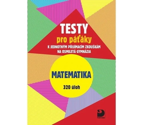 Testy pro páťáky Matematika 320 úloh