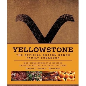 Yellowstone: The Official Dutton Ranch Family Cookbook | Gabriel "Gator" Guilbeau (ISBN: 9781803367187)