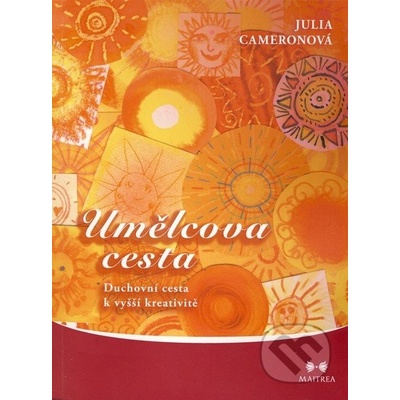 Umělcova cesta - Duchovní cesta k vyšší kreativitě - Cameronová Julia
