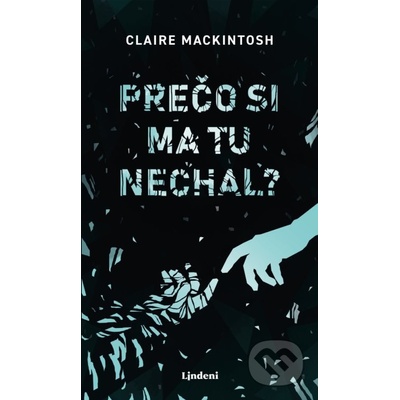 Prečo si ma tu nechal? - Clare Mackintosh