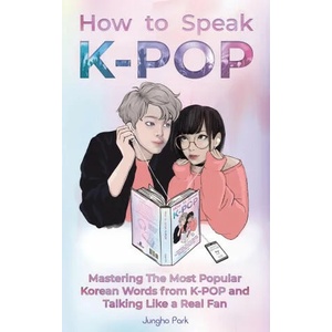 How to Speak KPOP | Park Jungho Park (ISBN: 9781735784403)