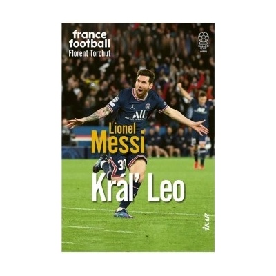 Lionel Messi – Kráľ Leo - Florent Torchut