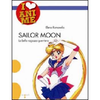Sailor Moon. La bella ragazza guerriera | Elena Romanello
