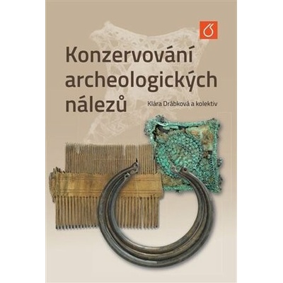 Konzervování archeologických nálezů - Drábková Klára a kolektiv