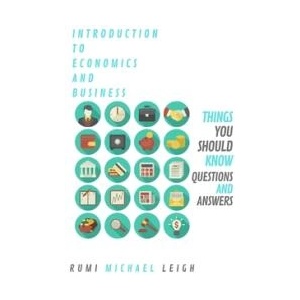 Introduction To Economics And Business Things You Should Know | Rumi Michael Leigh (ISBN: 9781691903825)