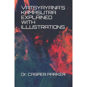 Vatsyayana's Kamasutra Explained with Illustrations | . PARKER CASPER . PARKER (2021)