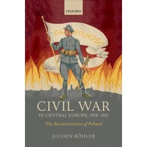 Civil War in Central Europe, 1918-1921 | Boehler, Jochen (ISBN: 9780198794486)