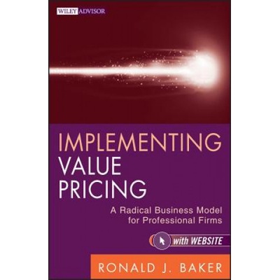 Implementing Value Pricing - Ronald J. Baker – Hledejceny.cz