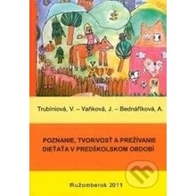 Poznanie, tvorivosť a prežívanie dieťaťa v predškolskom období - Valentína Trubíniová, Jiřina Vaňková, Anna Bednáříková