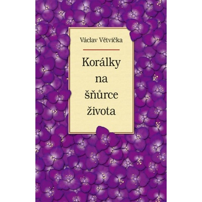 Korálky na šňůrce života - Václav Větvička