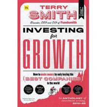 Investing for Growth: How to Make Money by Only Buying the Best Companies in the World - An Anthology of Investment Writing, 2010-20 Smith Terry