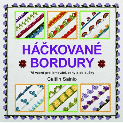 Háčkované bordury - 75 vzorů pro lemování, rohy a obloučky - Caitlin Sainio