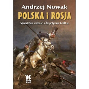 Polska i Rosja. Sąsiedztwo wolności i despotyzmu X-XXI w | Andrzej Nowak (2022)