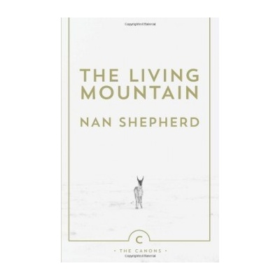 The Living Mountain: A Celebration of the Cai... - Nan Shepherd, Robert Macfarlan