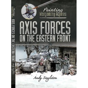 Painting Wargaming Figures: Axis Forces on the Eastern Front | Singleton, Andy (ISBN: 9781526765604)