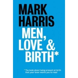 Men, Love & Birth | Mark Harris (2015)