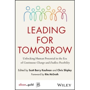 Leading for Tomorrow: Unlocking Human Potential in the Era of Continuous Change and Endless Possibil ity (ISBN: 9781394366279)