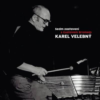 Velebný Karel: Sedm zastavení s Gustavem Bromem CD