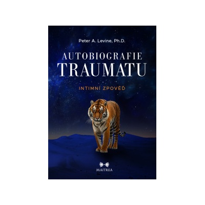AUTOBIOGRAFIE TRAUMATU - INTIMNÍ ZPOVĚĎ - Levine Peter A.