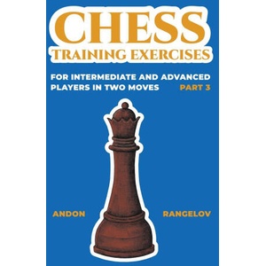 Chess Training Exercises for Intermediate and Advanced Players in two Moves, Part 3 | Andon Rangelov (2023)