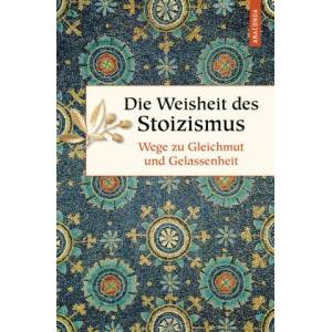 Die Weisheit des Stoizismus. Wege zu Gleichmut und Gelassenheit | Erich Ackermann (ISBN: 9783730611081)