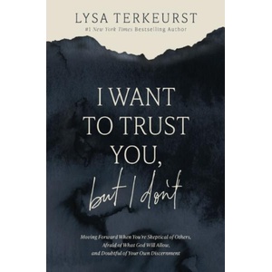 I Want to Trust You, but I Don't | Lysa TerKeurst (ISBN: 9781400251209)