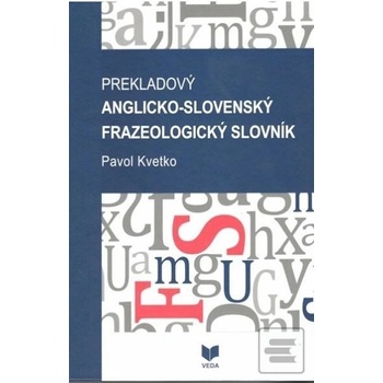 Prekladový anglicko-slovenský frazeologický slovník - Pavol Kvetko