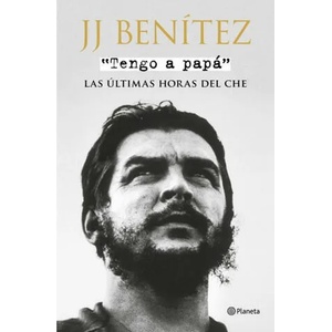 Tengo a papá : las últimas horas del Che | J. J. Benítez (ISBN: 9788408175353)