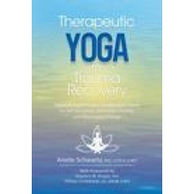 Therapeutic Yoga for Trauma Recovery: Applying the Principles of Polyvagal Theory for Self-Discovery, Embodied Healing, and Meaningful Change Schwartz AriellePaperback